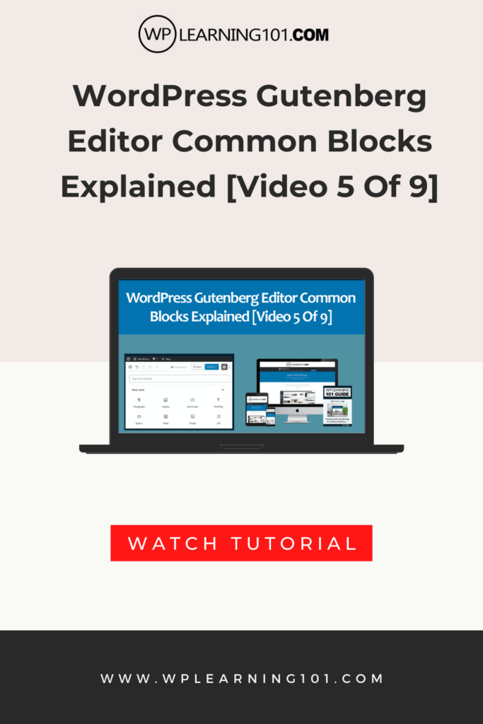 WordPress Gutenberg Editor Common Blocks Explained [Video 5 Of 9]