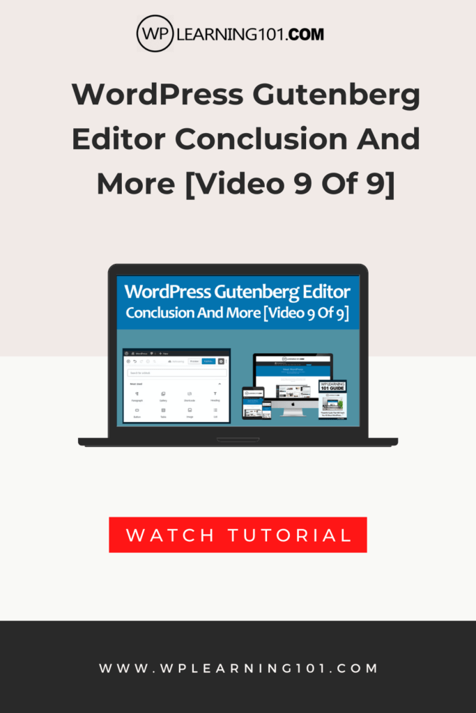 WordPress Gutenberg Editor Conclusion And More [Video 9 Of 9]