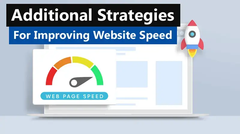 Additional Strategies for Improving Website Speed and Performance