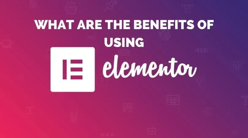 Benefits of Using Elementor WordPress Plugin