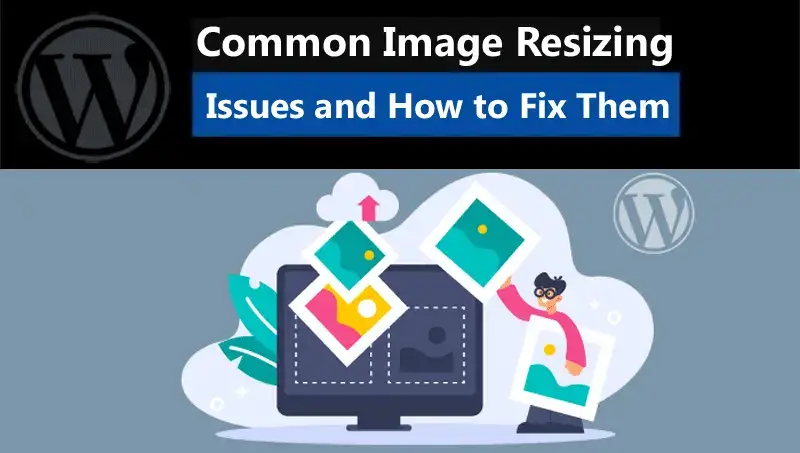 Common Image Resizing Issues and How to Fix Them