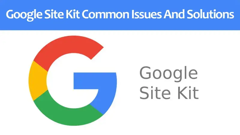 Google Site Kit Common Issues and Solutions