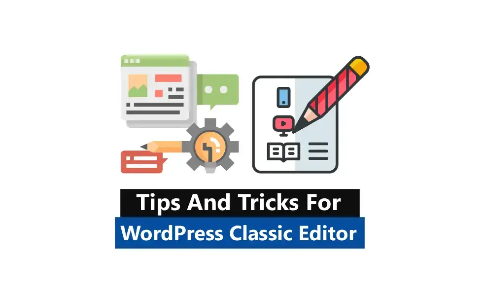 Tips and Tricks for WordPress Classic Editor