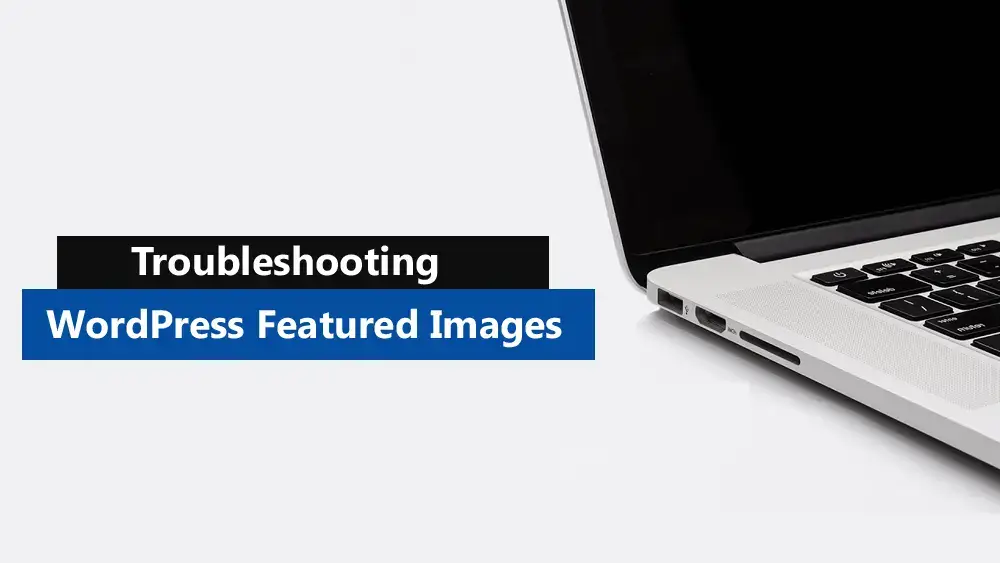 Troubleshooting Common Errors with WordPress Featured Images