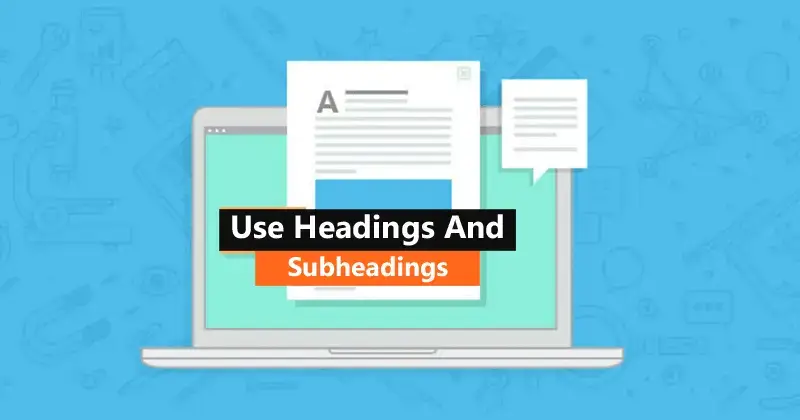 Use Headings and Subheadings