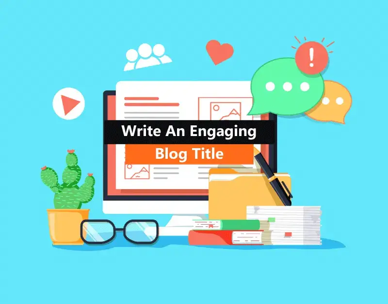 Write An Engaging Blog Title